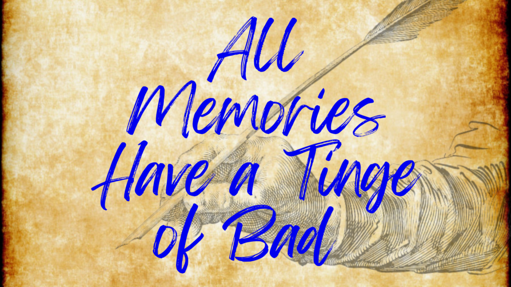 All Memories Have a Tinge of Bad Poem