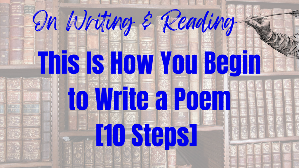 This Is How You Begin to Write a Poem [10 Steps]