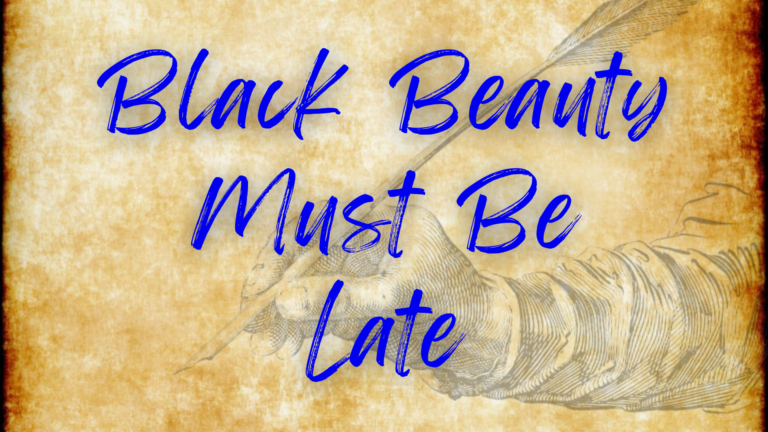 Black Beauty Must Be Late Poem