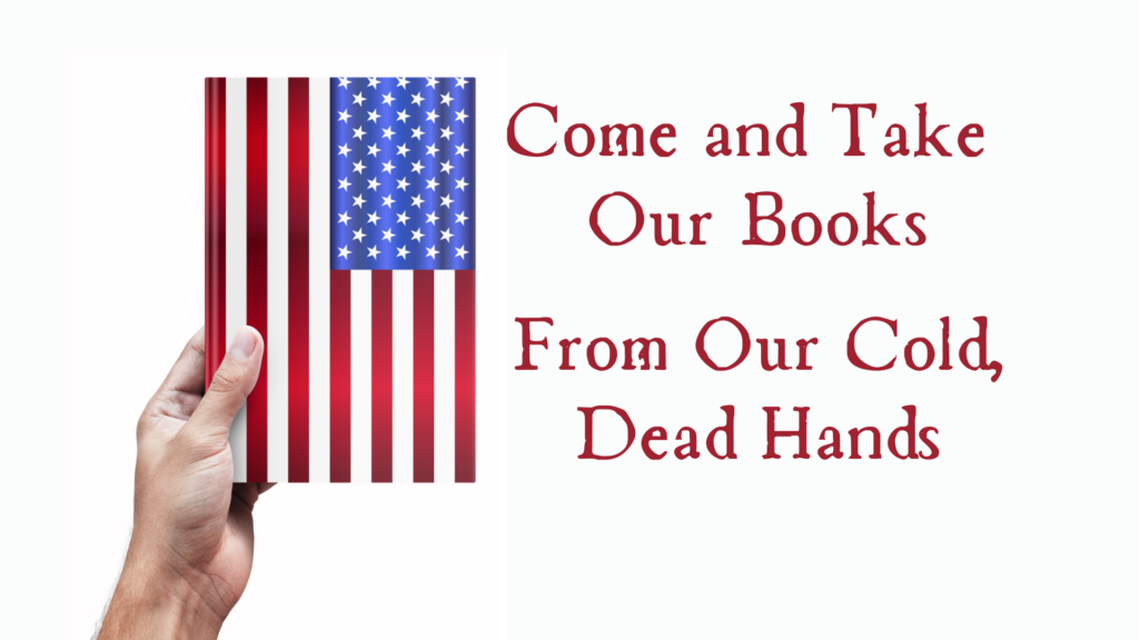 Come and Take Our Books From Our Cold Dead Hands Poem