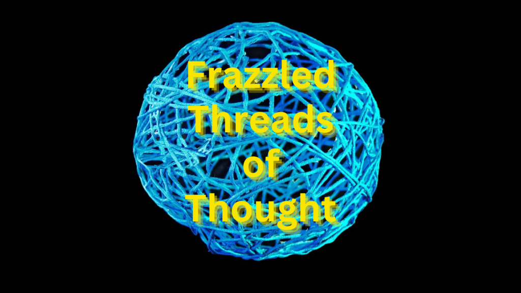 Frazzled Threads of Thought Poem