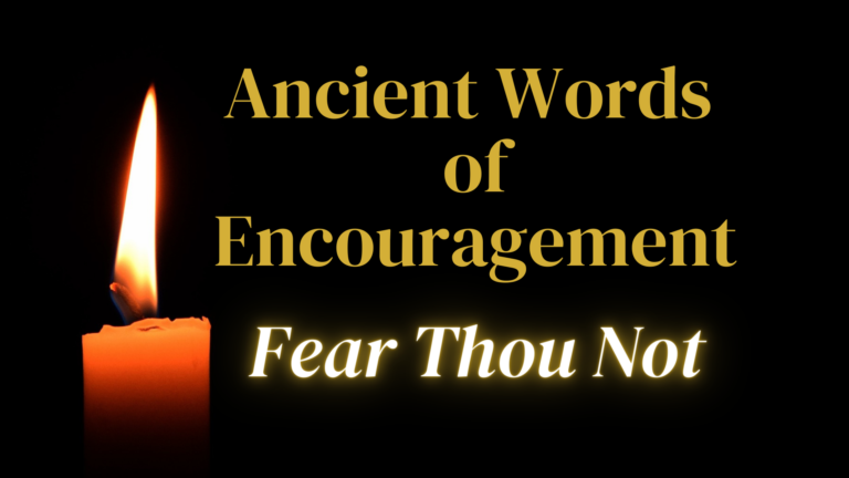 Ancient Words of Encouragement: Fear Thou Not